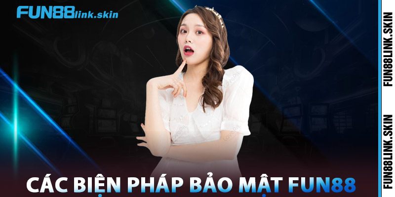 Bảo Mật FUN88 – Uy Tín Tạo Nên Thương Hiệu Chuẩn Quốc Tế 1 Các Biện Pháp Bảo Mật FUN88
