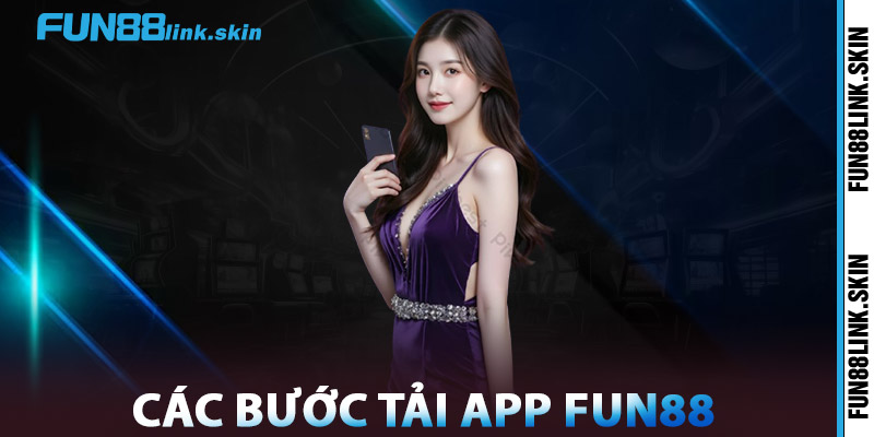 Tải App FUN88 – Hướng Dẫn Cho Android & iOS Mới Nhất 2025 2 Các Bước Tải App FUN88