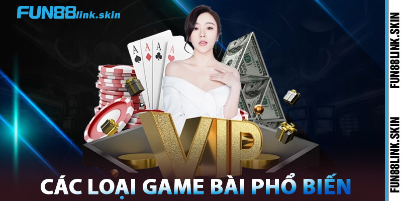 Game Bài FUN88 – Đồ Họa Sắc Nét, Cược Nhanh, Thắng Dễ 2 Các Loại Game Bài FUN88 Phổ Biến