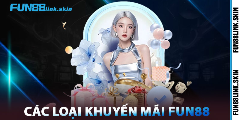 Khuyến Mãi FUN88 Cực Khủng – Nhận Thưởng Lên Đến 120% 1 Các Loại Khuyến Mãi FUN88