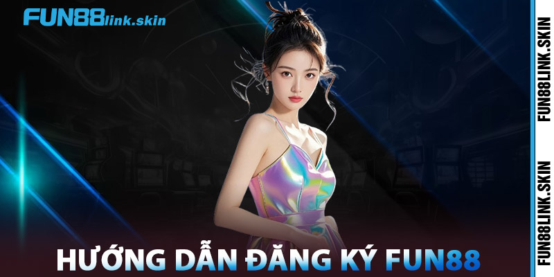Đăng Ký FUN88 – Bắt Đầu Hành Trình Cá Cược Đầy Hấp Dẫn 2 Hướng Dẫn Đăng Ký FUN88
