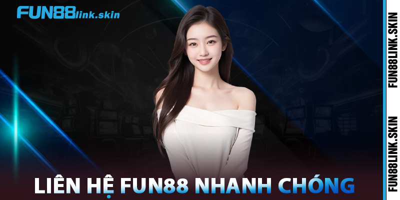 Liên Hệ FUN88 – Hỗ Trợ Hiệu Quả, Giải Quyết Mọi Vấn Đề 2 Liên Hệ FUN88 Nhanh Chóng