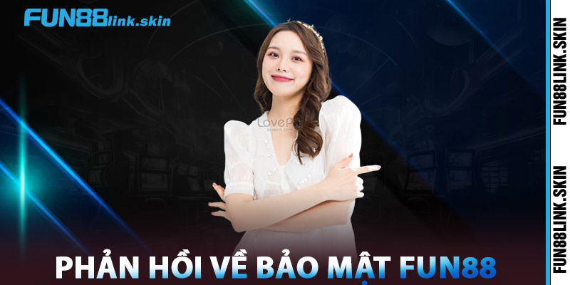 Bảo Mật FUN88 – Uy Tín Tạo Nên Thương Hiệu Chuẩn Quốc Tế 2 Phản Hồi Người Chơi Về Bảo Mật FUN88