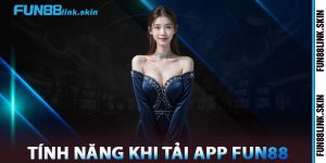 Tính Năng Khi Tải App FUN88