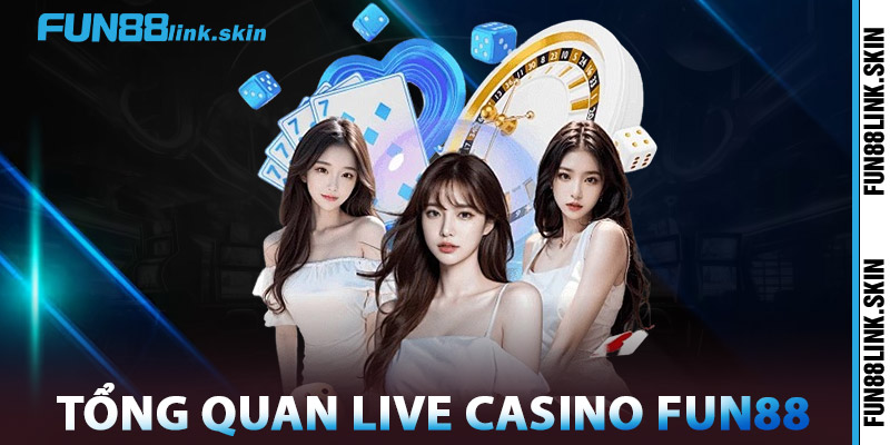 Tổng Quan Live Casino FUN88